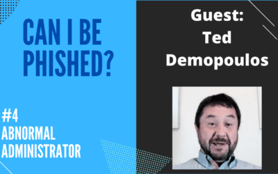 Can I Be Phished? Ep. 4 – Abnormal Administrator with Ted Demopoulos