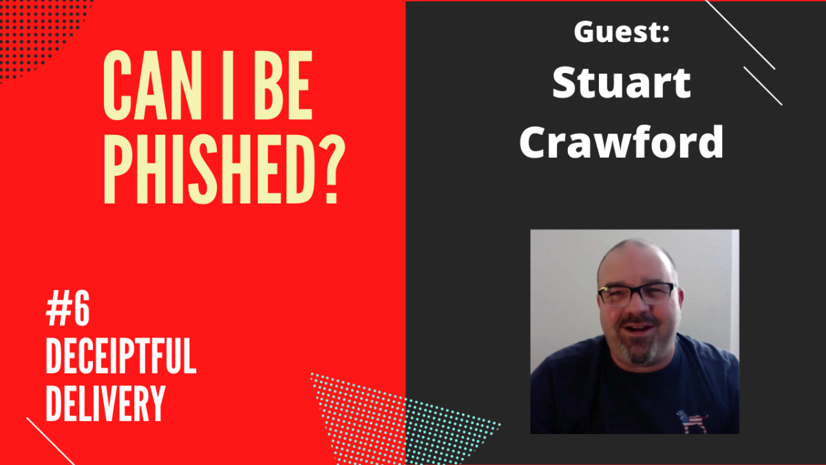 Can I Be Phished Episode 6 - Deceiptful Delivery with Stuart Crawford