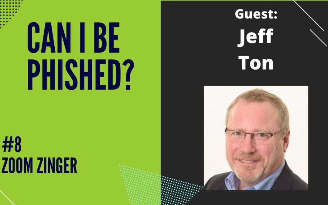 Can I Be Phished? Ep. 8 – Zoom Zinger with Jeff Ton